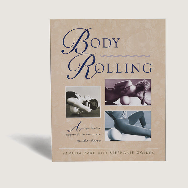 Body Rolling: An Experiential Approach to Complete Muscle Release - Yamuna